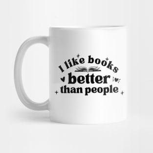 I Like Books Better Than People (Black Lettering) Mug